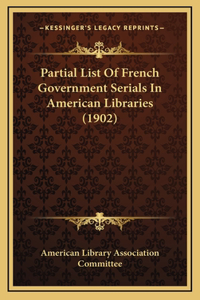 Partial List Of French Government Serials In American Libraries (1902)