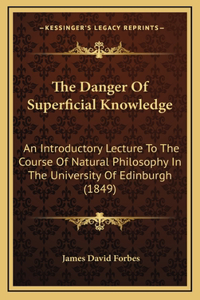 The Danger Of Superficial Knowledge