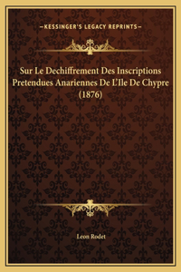 Sur Le Dechiffrement Des Inscriptions Pretendues Anariennes De L'Ile De Chypre (1876)