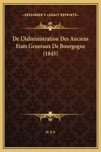 De L'Administration Des Anciens Etats Generaux De Bourgogne (1845)