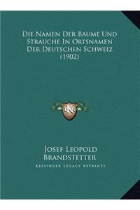 Die Namen Der Baume Und Strauche In Ortsnamen Der Deutschen Schweiz (1902)