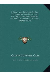 Practical Treatise On The Techniques And Principles Of Dental Orthopedia And Prosthetic Correct Of Cleft Palate (1921)