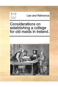 Considerations on Establishing a College for Old Maids in Ireland.