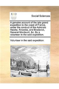 A genuine account of the late grand expedition to the coast of France, under the conduct of the Admirals Hawke, Knowles, and Broderick, General Mordaunt, &c. By a volunteer in the said expedition.