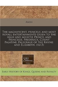 The Magnificent, Princely, and Most Royall Entertainments Giuen to the High and Mightie Prince, and Princesse, Frederick, Count Palatine, Palsgraue of the Rhyne: And Elizabeth. (1613)