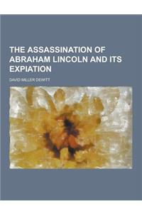 The Assassination of Abraham Lincoln and Its Expiation