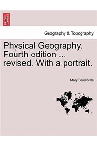 Physical Geography. Fourth Edition ... Revised. with a Portrait.