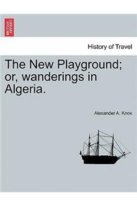 New Playground; or, wanderings in Algeria.