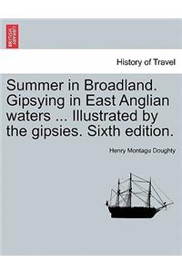 Summer in Broadland. Gipsying in East Anglian Waters ... Illustrated by the Gipsies. Sixth Edition.