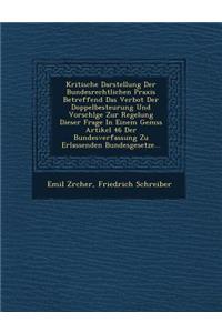 Kritische Darstellung Der Bundesrechtlichen Praxis Betreffend Das Verbot Der Doppelbesteurung Und Vorschl GE Zur Regelung Dieser Frage in Einem Gem SS Artikel 46 Der Bundesverfassung Zu Erlassenden Bundesgesetze...