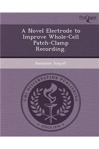 A Novel Electrode to Improve Whole-Cell Patch-Clamp Recording