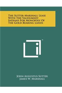 The Sutter-Marshall Lease with the Yalesumney Indians for Monopoly of the Gold-Bearing Lands