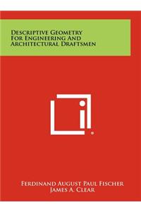 Descriptive Geometry for Engineering and Architectural Draftsmen