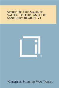 Story of the Maumee Valley, Toledo, and the Sandusky Region, V1