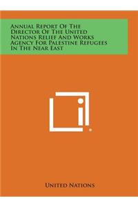 Annual Report of the Director of the United Nations Relief and Works Agency for Palestine Refugees in the Near East