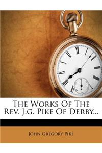 The Works of the REV. J.G. Pike of Derby...
