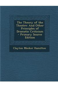 Theory of the Theatre: And Other Principles of Dramatic Criticism