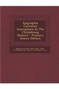 Epigraphia Carnatica: Inscriptions in the Chitaldroog District
