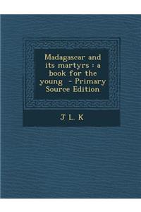 Madagascar and Its Martyrs: A Book for the Young
