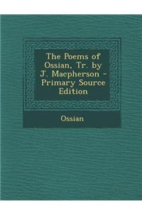 The Poems of Ossian, Tr. by J. MacPherson