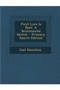 First Love Is Best: A Sentimental Sketch