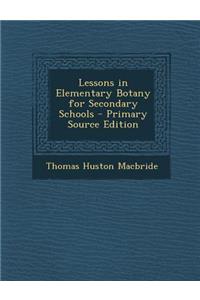 Lessons in Elementary Botany for Secondary Schools
