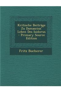 Kritische Beitrage Zu Damascius' Leben Des Isidorus