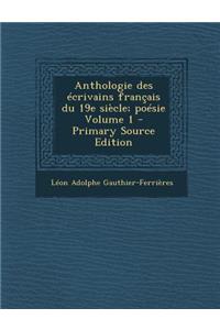 Anthologie Des Ecrivains Francais Du 19e Siecle; Poesie Volume 1