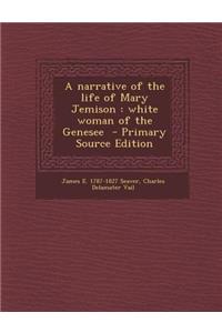 A Narrative of the Life of Mary Jemison: White Woman of the Genesee