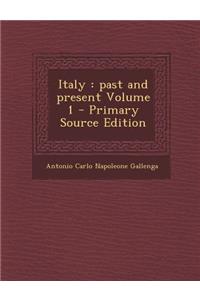 Italy: Past and Present Volume 1