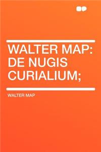 Walter Map: de Nugis Curialium;