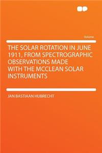 The Solar Rotation in June 1911, from Spectrographic Observations Made with the McClean Solar Instruments