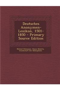 Deutsches Anonymen-Lexikon, 1501-1850 - Primary Source Edition