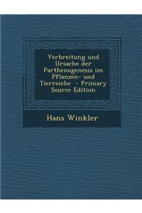 Verbreitung Und Ursache Der Parthenogenesis Im Pflanzen- Und Tierreiche