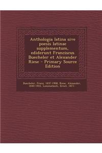 Anthologia Latina Sive Poesis Latinae Supplementum, Ediderunt Franciscus Buecheler Et Alexander Riese - Primary Source Edition