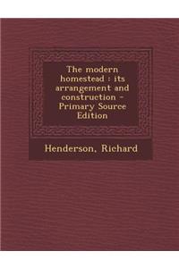 The Modern Homestead: Its Arrangement and Construction - Primary Source Edition