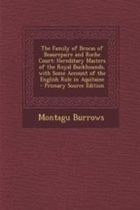The Family of Brocas of Beaurepaire and Roche Court: Hereditary Masters of the Royal Buckhounds, with Some Account of the English Rule in Aquitaine