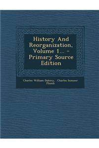 History and Reorganization, Volume 1... - Primary Source Edition