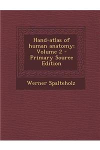 Hand-Atlas of Human Anatomy; Volume 2 - Primary Source Edition