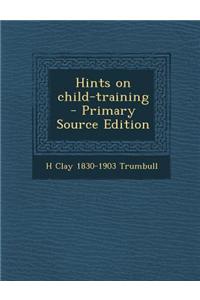 Hints on Child-Training - Primary Source Edition