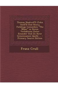 Thomas Shadwell's (John Ozell's) Und Henry Fieldings Comoedien the Miser in Ihrem Verhaltniss Unter Einander Und Zu Ihrer Gemeinsamen Quelle ...