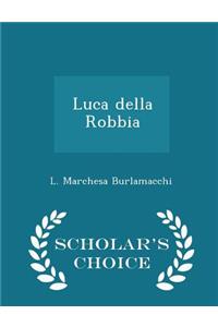 Luca Della Robbia - Scholar's Choice Edition