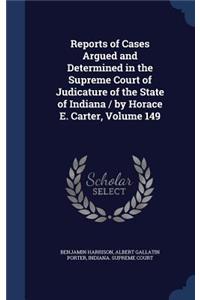 Reports of Cases Argued and Determined in the Supreme Court of Judicature of the State of Indiana / by Horace E. Carter, Volume 149