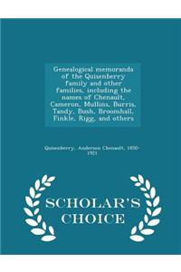 Genealogical Memoranda of the Quisenberry Family and Other Families, Including the Names of Chenault, Cameron, Mullins, Burris, Tandy, Bush, Broomhall, Finkle, Rigg, and Others - Scholar's Choice Edition