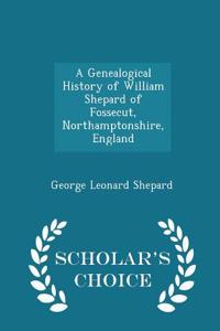 Genealogical History of William Shepard of Fossecut, Northamptonshire, England - Scholar's Choice Edition