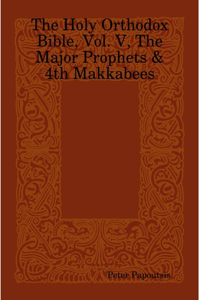 Holy Orthodox Bible, Vol. V, The Major Prophets & 4th Makkabees