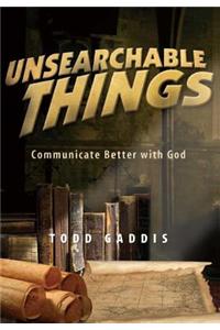 Unsearchable Things: Communicate Better with God