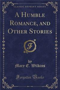 A Humble Romance, and Other Stories (Classic Reprint)