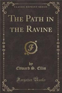 The Path in the Ravine (Classic Reprint)