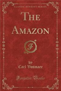 The Amazon (Classic Reprint)